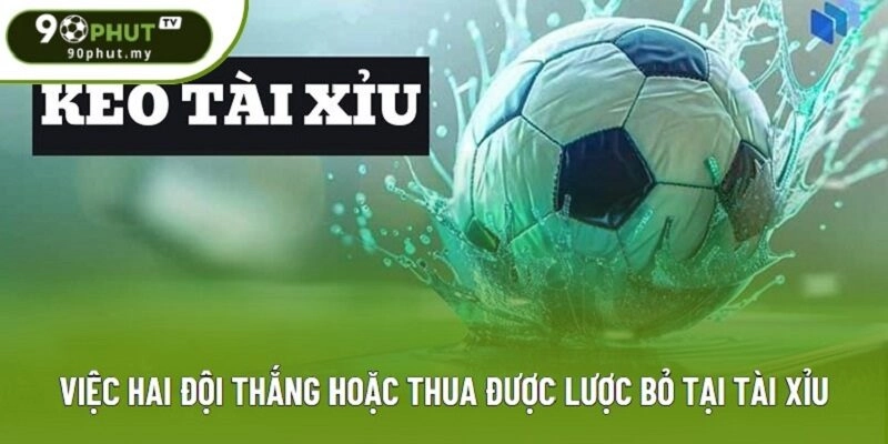 Việc hai đội thắng hoặc thua được lược bỏ tại Tài Xỉu